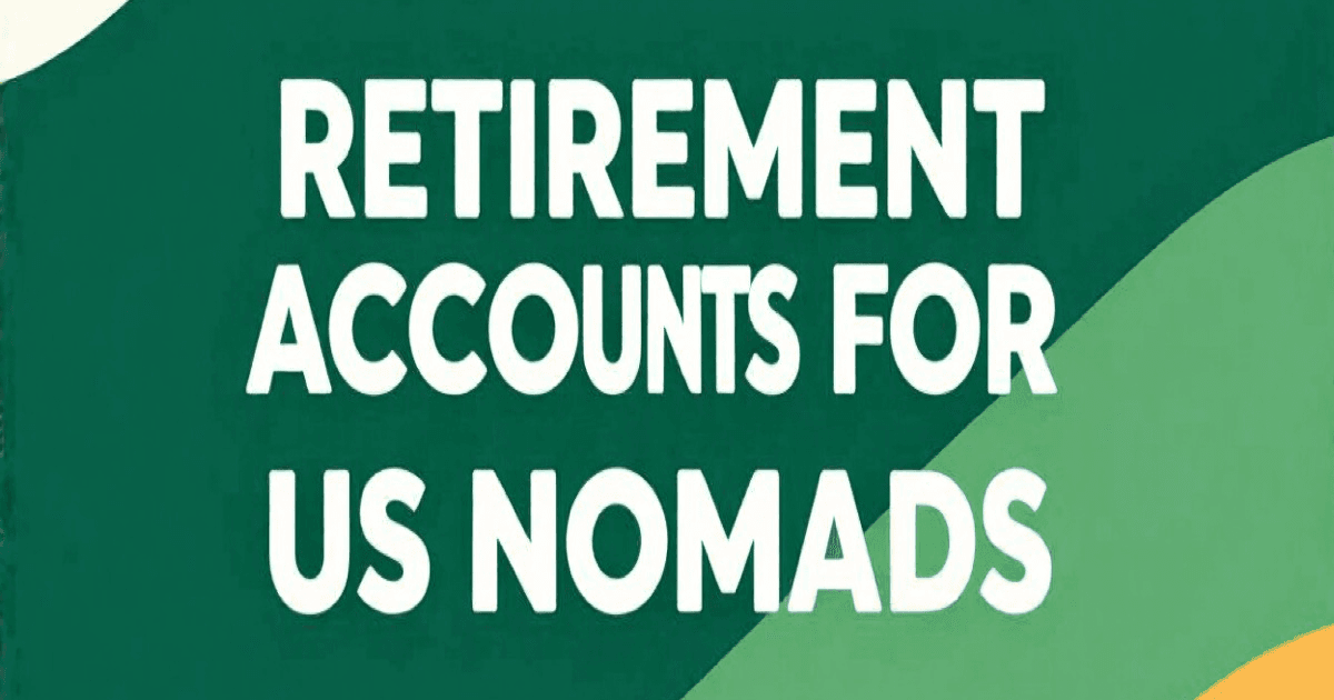 Retirement Accounts for US Nomads: 401(k)s and IRAs While Abroad