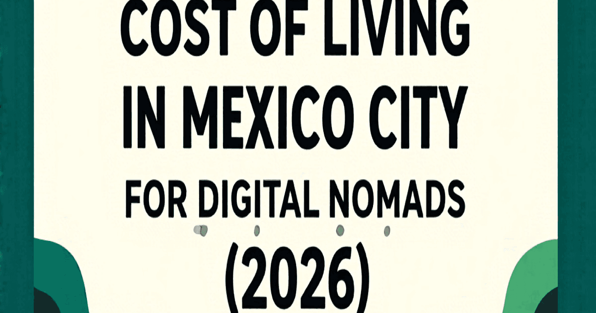 Cost of Living in Mexico City for Digital Nomads (2026)