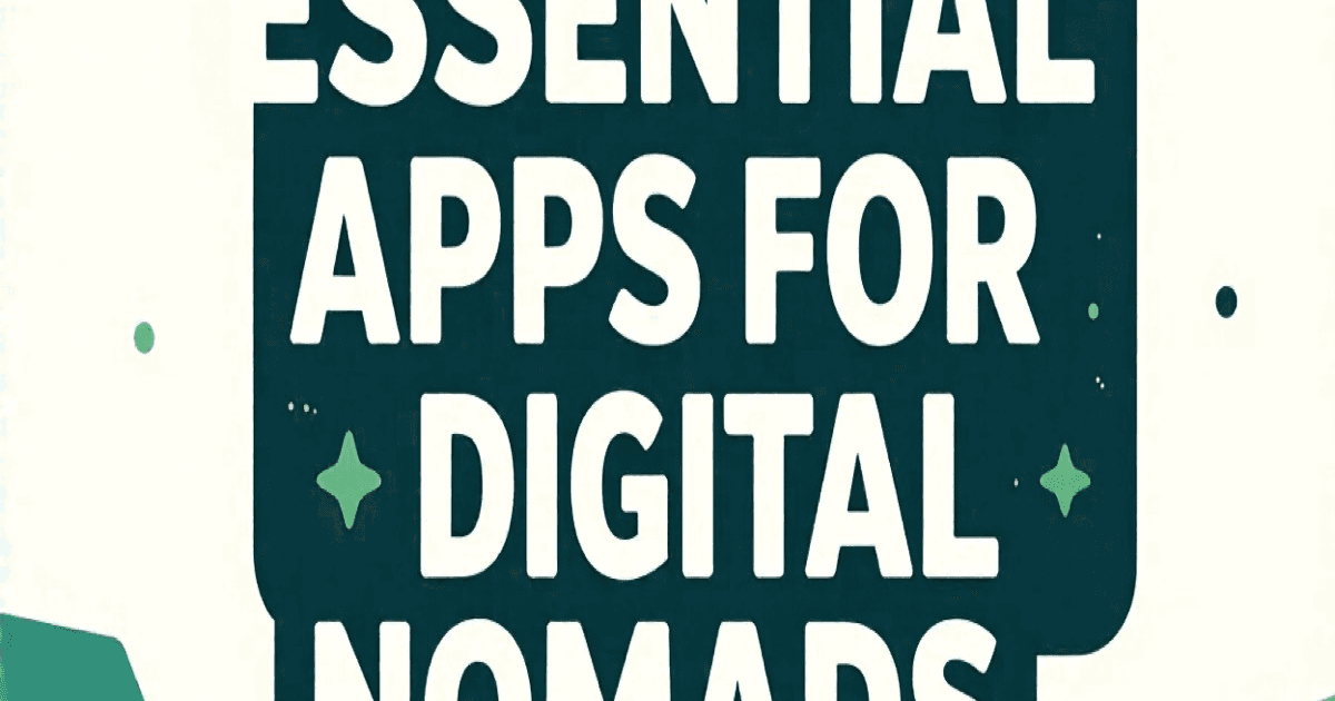 Essential Apps for Digital Nomads