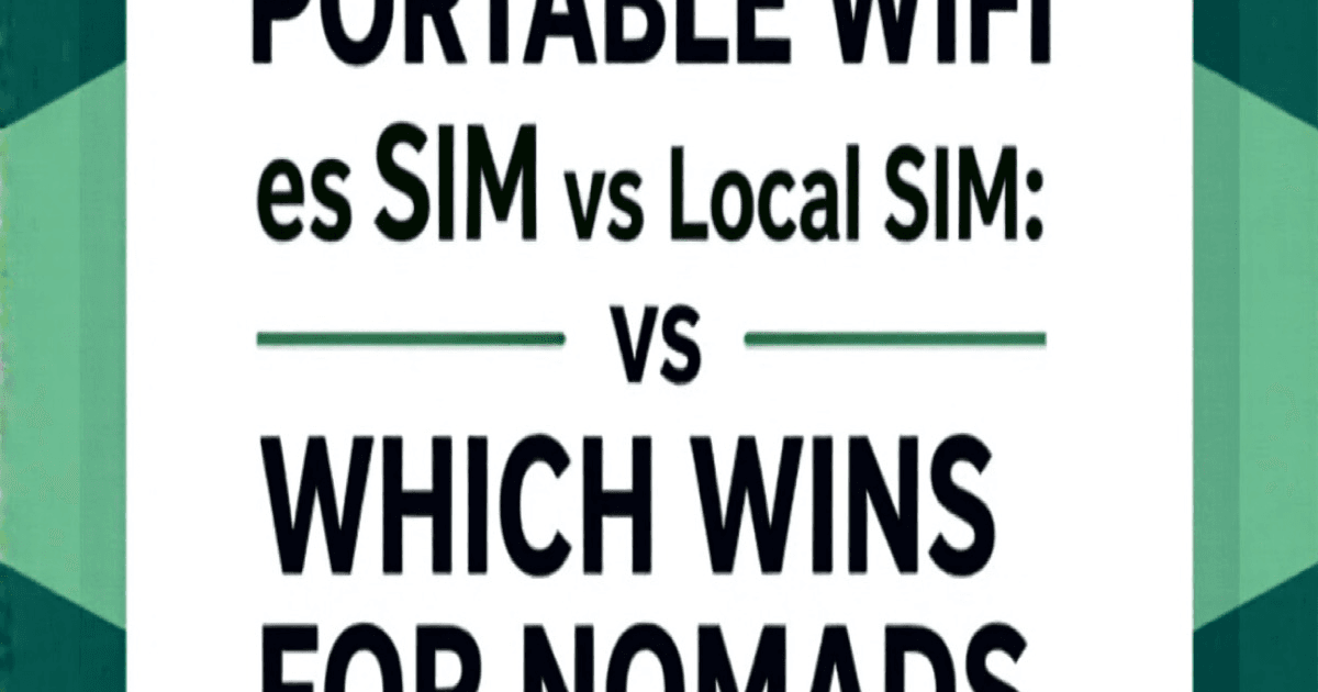 Portable WiFi vs eSIM vs Local SIM: Which Wins for Nomads
